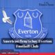 Everton FC's takeover by American firm