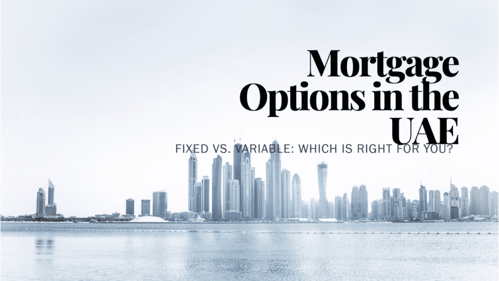 Mortgage options in the UAE: fixed vs variable rates